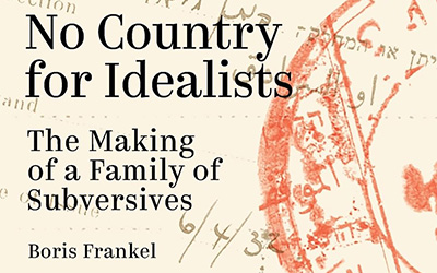 Ebony Nilsson reviews ‘No Country for Idealists: The making of a family of subversives’ by Boris Frankel